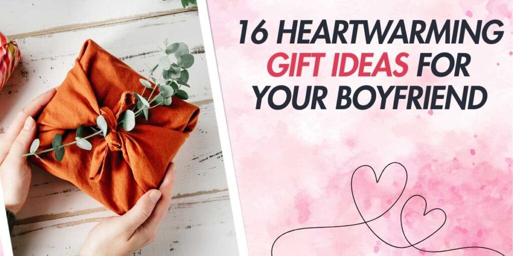 16 Heartwarming Gift Ideas for Your Boyfriend