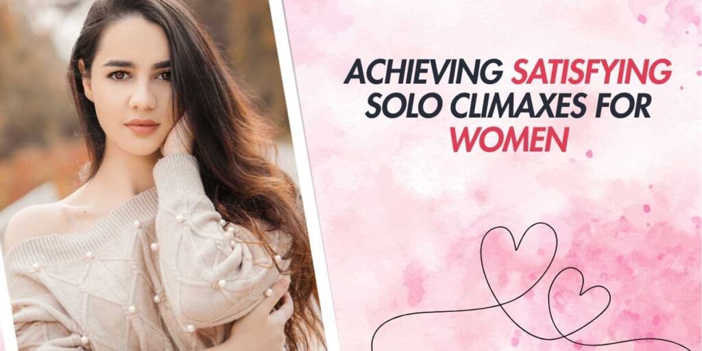 Achieving Satisfying Solo Climaxes for Women