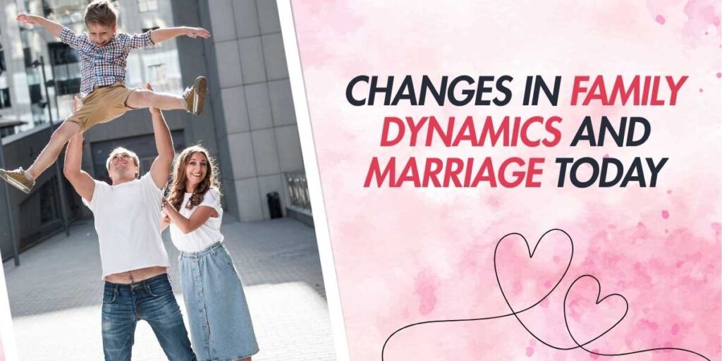 Changes in Family Dynamics and Marriage Today