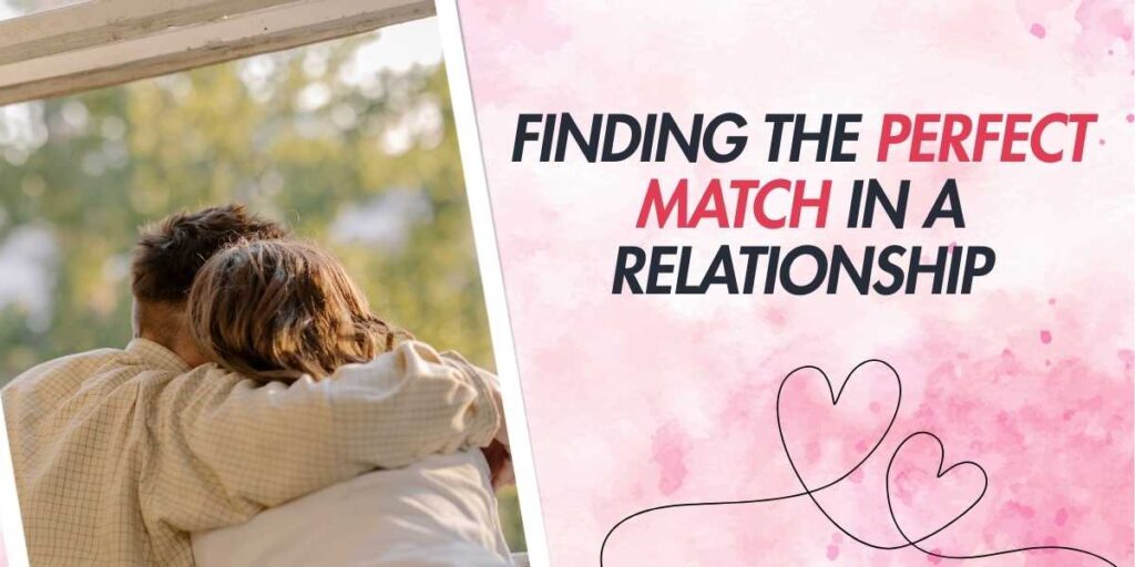 Finding the Perfect Match in a Relationship