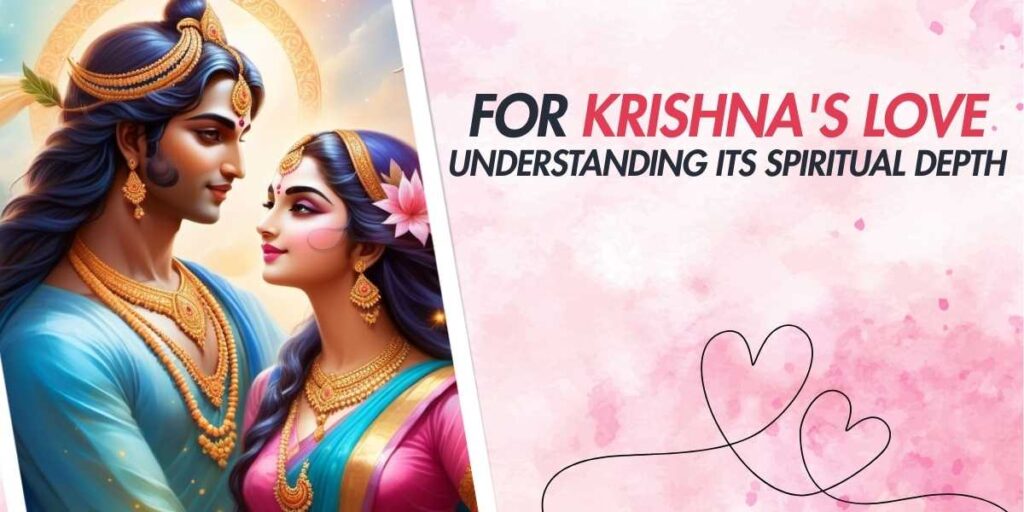 For Krishna's Love Understanding Its Spiritual Depth