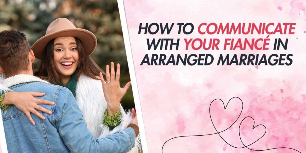 How to Communicate with Your Fiancé in Arranged Marriages