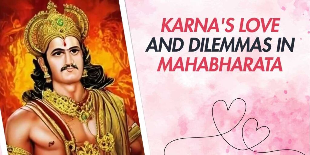 Karna's Love and Dilemmas in Mahabharata