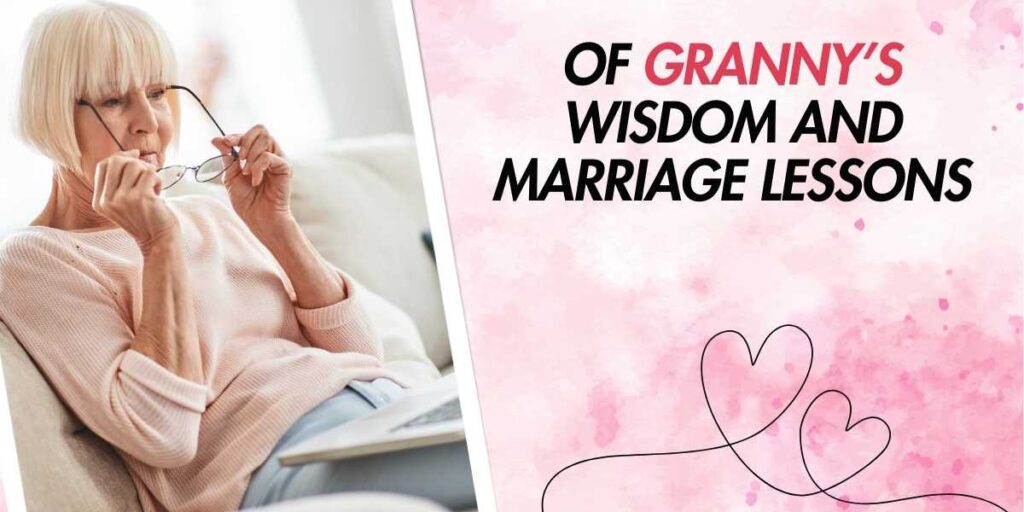 Of Granny’s Wisdom and Marriage Lessons