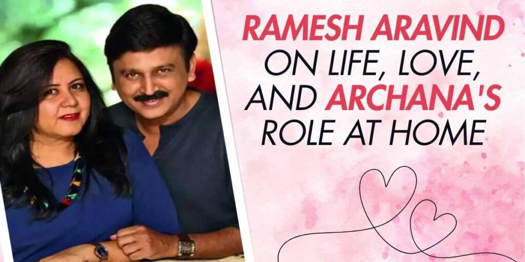 Ramesh Aravind on Life, Love, and Archana's Role at Home