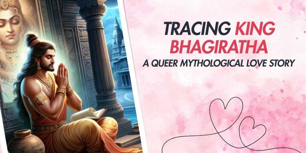 Tracing King Bhagiratha A Queer Mythological Love Story