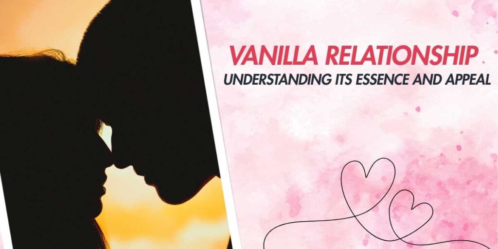 Vanilla Relationship Understanding Its Essence and Appeal