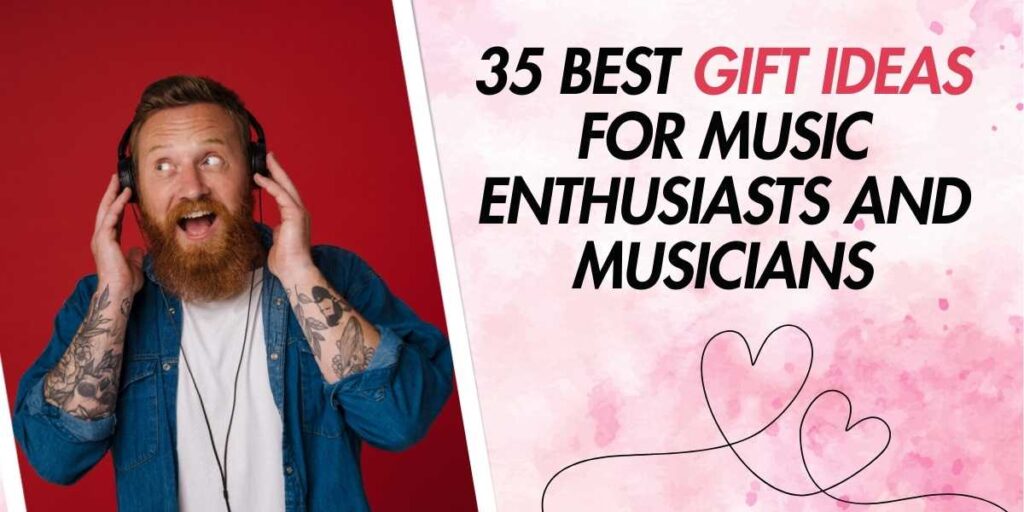 35 Best Gift Ideas for Music Enthusiasts and Musicians