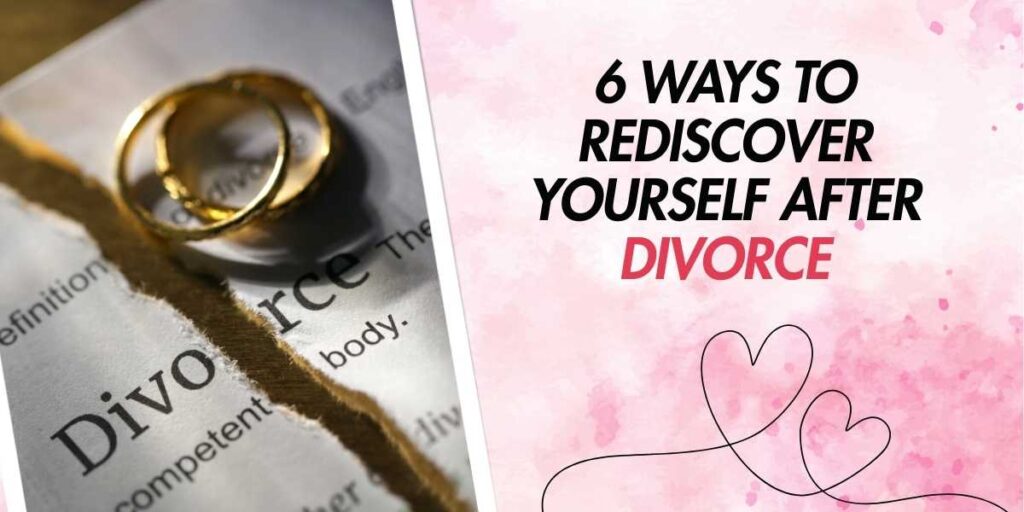 6 Ways to Rediscover Yourself After Divorce