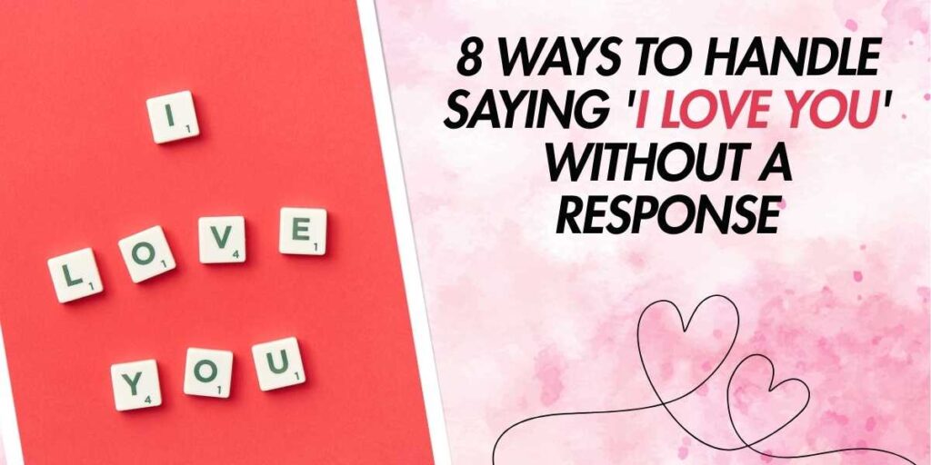 8 Ways to Handle Saying 'I Love You' Without a Response