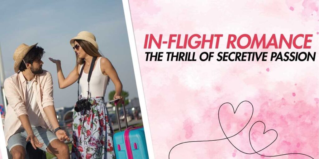 In-Flight Romance The Thrill of Secretive Passion