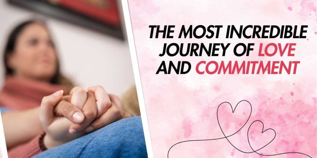 The Most Incredible Journey of Love and Commitment