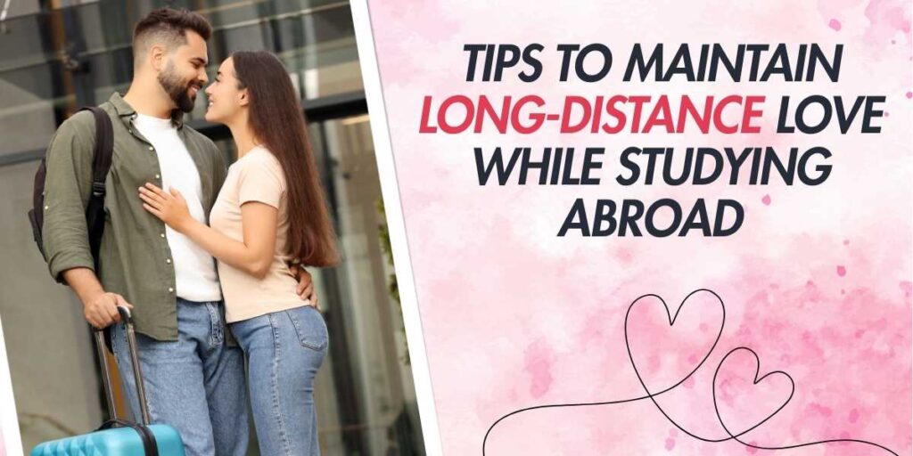 Tips to Maintain Long-Distance Love While Studying Abroad