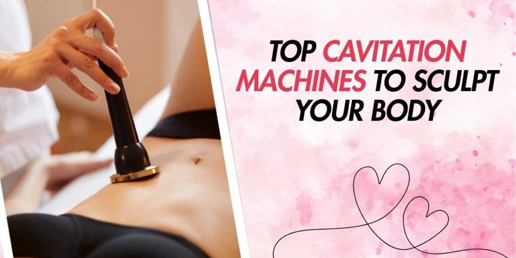 Top Cavitation Machines to Sculpt Your Body in 2024