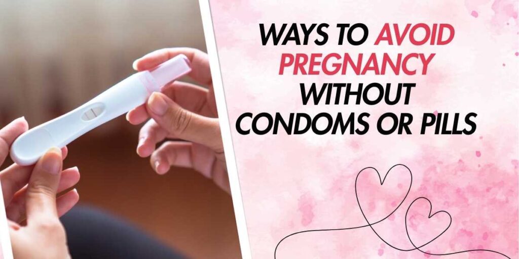 Ways to Avoid Pregnancy Without Condoms or Pills