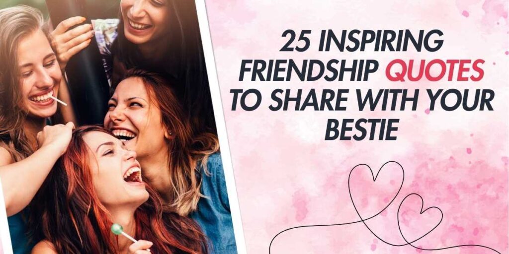 25 Inspiring Friendship Quotes to Share with Your Bestie