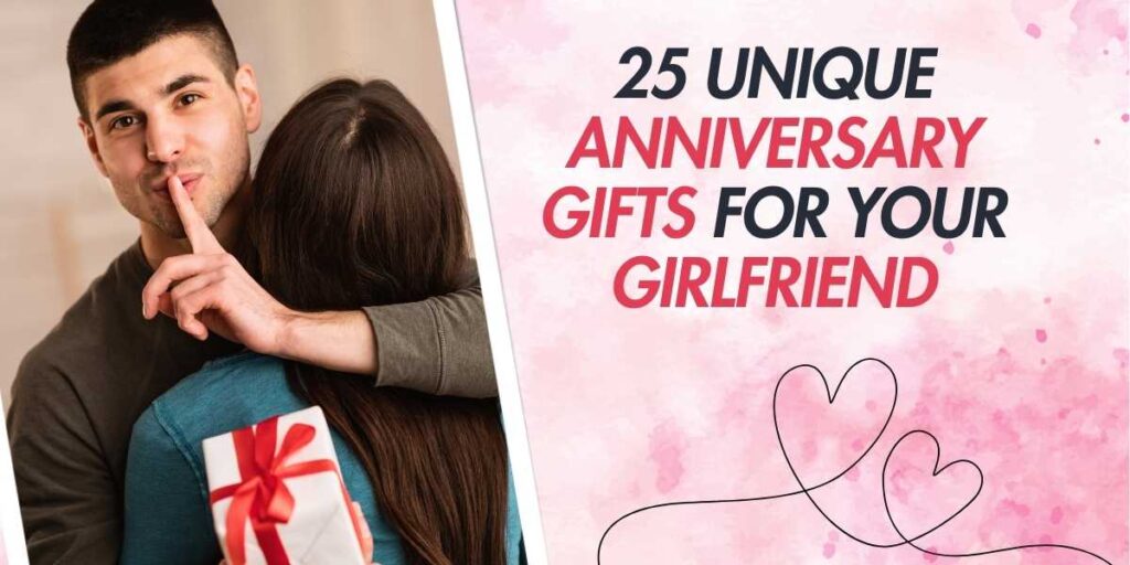 25 Unique Anniversary Gifts for Your Girlfriend