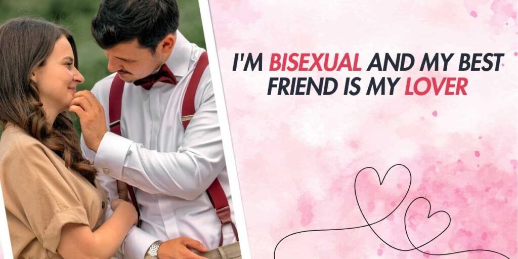 I'm Bisexual and My Best Friend is My Lover