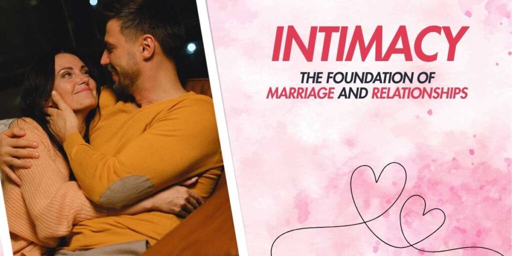 Intimacy The Foundation of Marriage and Relationships