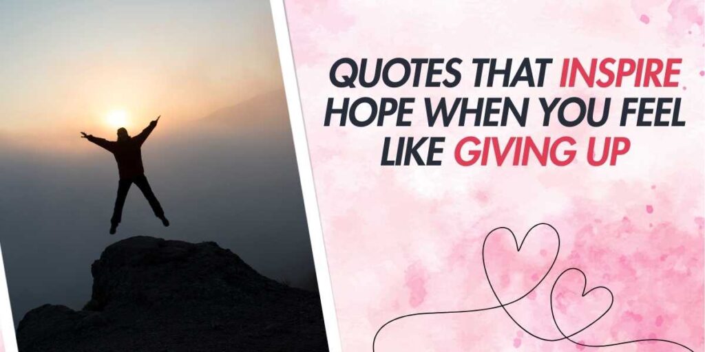 Quotes That Inspire Hope When You Feel Like Giving Up