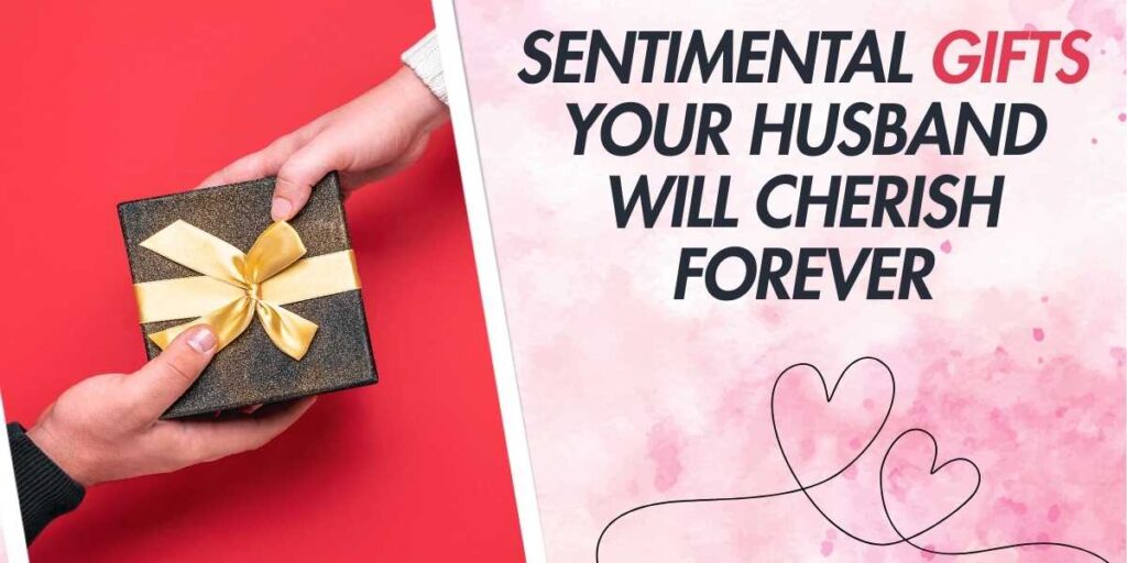 Sentimental Gifts Your Husband Will Cherish Forever