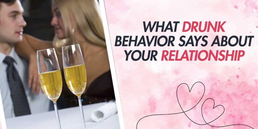 What Drunk Behavior Says About Your Relationship