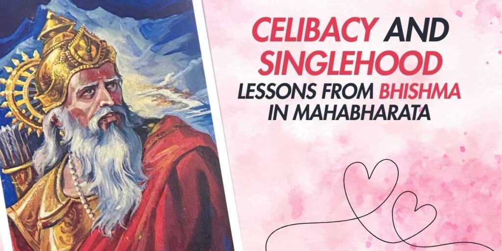 Celibacy and Singlehood Lessons from Bhishma in Mahabharata