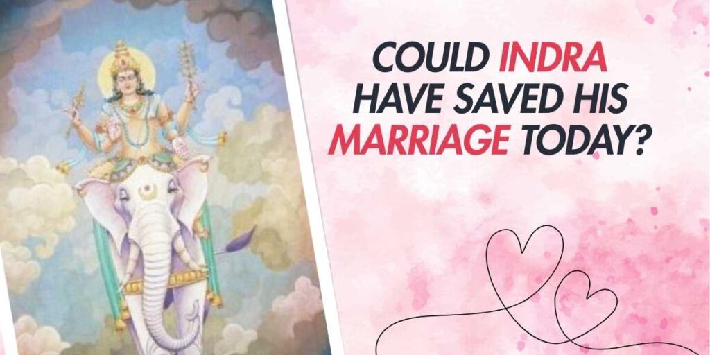 Could Indra Have Saved His Marriage Today