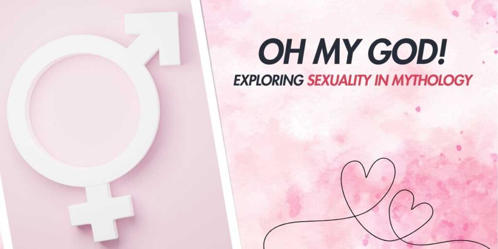 Oh My God! Exploring Sexuality in Mythology