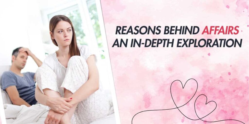 Reasons Behind Affairs An In-Depth Exploration