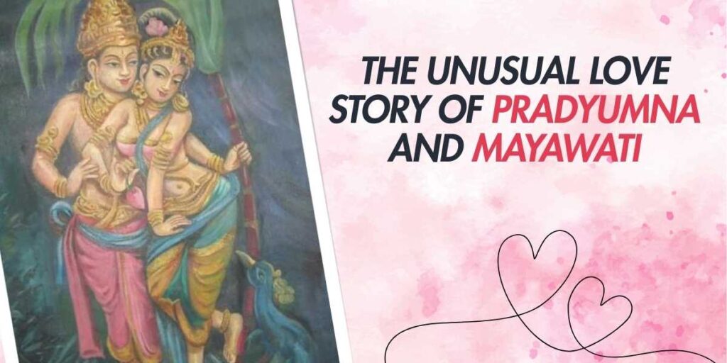 The Unusual Love Story of Pradyumna and Mayawati