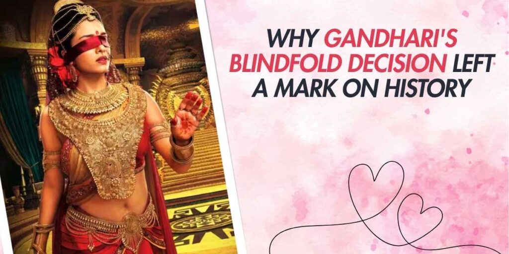 Why Gandhari's Blindfold Decision Left a Mark on History